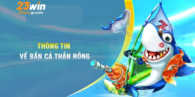 Khám phá sức hút của bắn cá rồng thần