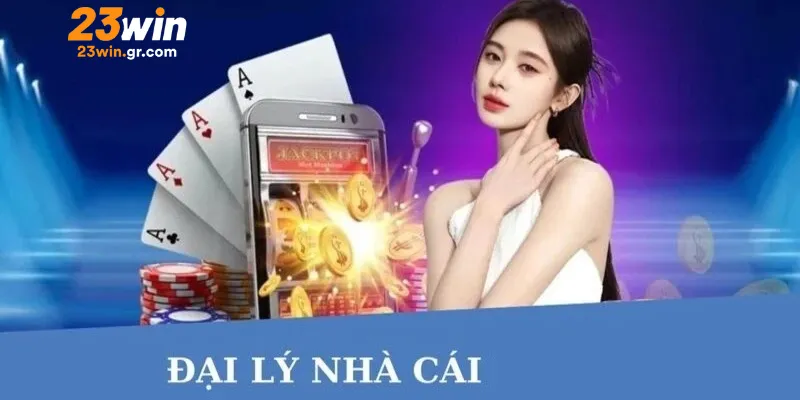 Vì sao chương trình đại lý 23win lại hấp dẫn đến vậy?